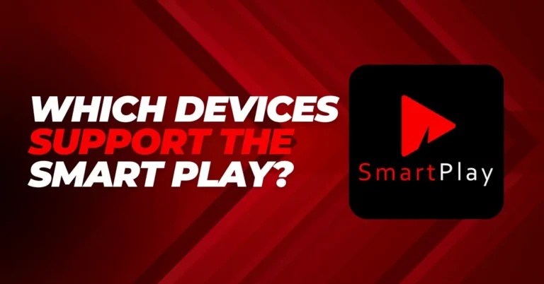 Which Devices Support The Smart Play APK?