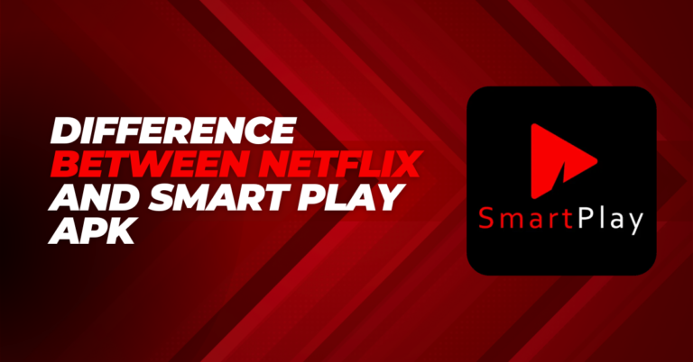 Difference Between Netflix and Smart Play Apk